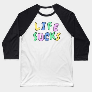 Life sucks funny pastel sarcastic phrase Baseball T-Shirt